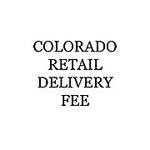 Colorado Retail Delivery Fee ($0.27 included in Tax where applicable)